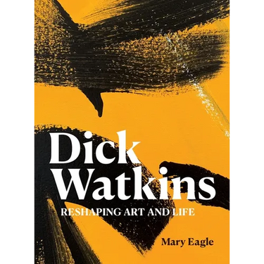 Dick Watkins: Reshaping Art and Life