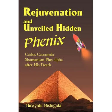 Rejuvenation and Unveiled Hidden Phenix: Carlos Castaneda Shamanism Plus Alpha After His Death