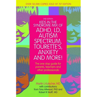 Kids in the Syndrome Mix of Adhd, LD, Autism Spectrum, Tourette's, Anxiety, and More!: The One-Stop Guide for Parents, Teachers, and Other Professiona