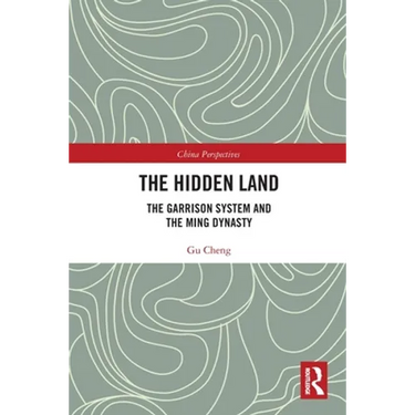 The Hidden Land: The Garrison System And the Ming Dynasty