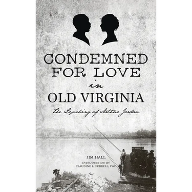Condemned for Love in Old Virginia: The Lynching of Arthur Jordan