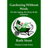 Gardening Without Work: For the Aging, the Busy & the Indolent (Large Print)