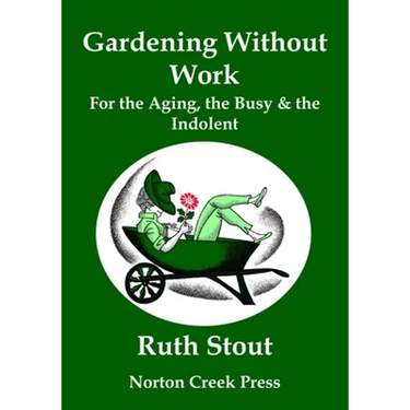 Gardening Without Work: For the Aging, the Busy & the Indolent (Large Print)