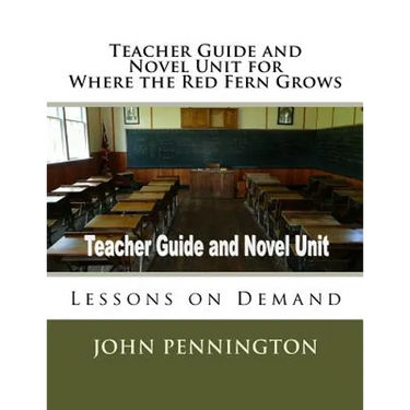 Teacher Guide and Novel Unit for Where the Red Fern Grows: Lessons on Demand