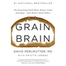 Grain Brain: The Surprising Truth about Wheat, Carbs, and Sugar--Your Brain's Silent Killers