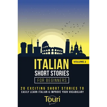 Italian Short Stories for Beginners: 20 Exciting Short Stories to Easily Learn Italian & Improve Your Vocabulary