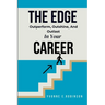The Edge: Outperform, Outshine, And Outlast In Your Career
