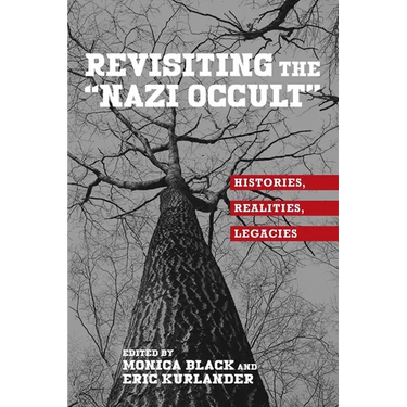 Revisiting the Nazi Occult: Histories, Realities, Legacies