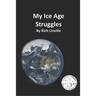 My Ice Age Struggles: What was it like to live during the Ice Age?