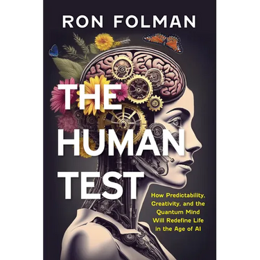 The Human Test: How Predictability, Creativity, and the Quantum Mind Will Redefine Life in the Age of AI