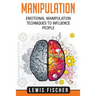 Manipulation: Emotional Manipulation Techniques to Influence People