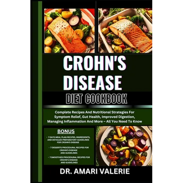 Crohn's Disease Diet Cookbook: Complete Recipes And Nutritional Strategies For Symptom Relief, Gut Health, Improved Digestion, Managing Inflammation