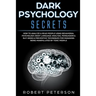 Dark Psychology Secrets: How to Analyze & Read People Using Behavioral Psychology, Body Language Analysis, Persuasion & NLP-Signs & Preventive