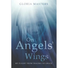 On Angels' Wings: My flight from trauma to grace