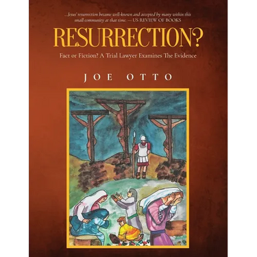 Resurrection? Fact or Fiction: A Trial Lawyer Looks at All of the Evidence