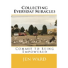 Collecting Everyday Miracles: Commit to Being Empowered