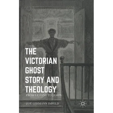The Victorian Ghost Story and Theology: From Le Fanu to James