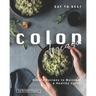 Eat to Beat Colon Disease: Simple Recipes to Maintain a Healthy Colon