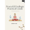 Peaceful Endings: Practical Guide