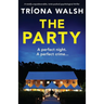 The Party: A totally unputdownable, twist-packed psychological thriller