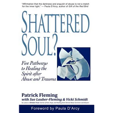 Shattered Soul?: Five Pathways to Healing the Spirit after Abuse and Trauma