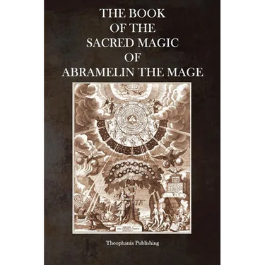The Book of the Sacred Magic of Abramelin the Mage