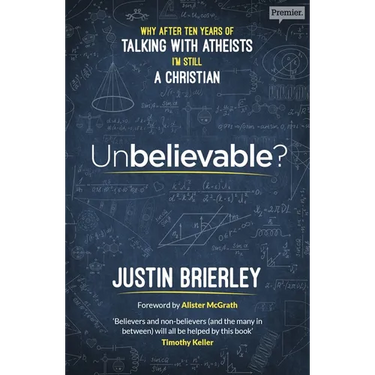 Unbelievable?: Why After Ten Years of Talking with Atheists, I'm Still a Christian