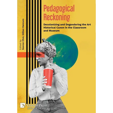 Pedagogical Reckoning: Decolonizing and Degendering the Art Historical Canon in the Classroom and Museum