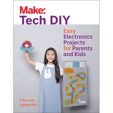 Make: Tech DIY: Easy Electronics Projects for Parents and Kids