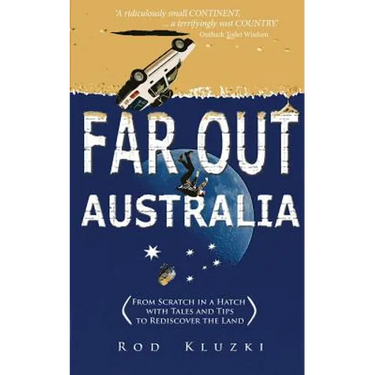 Far Out Australia: From Scratch in a Hatch with Tales and Tips to Rediscover the Land