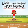 Livie Is Not Too Small to Play Baseball: A Story of Faith, Courage, and Believing in Yourself