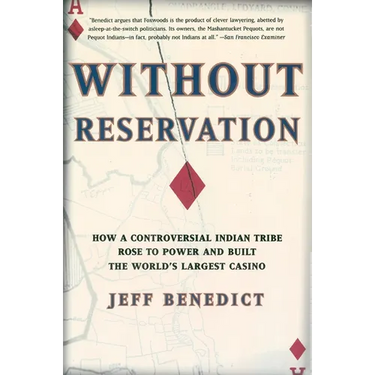 Without Reservation: How a Controversial Indian Tribe Rose to Power and Built the World's Largest Casino
