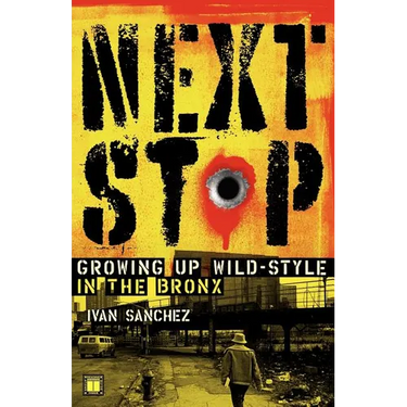 Next Stop: Growing Up Wild-Style in the Bronx