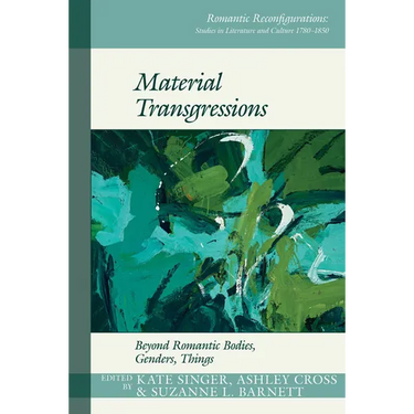 Material Transgressions: Beyond Romantic Bodies, Genders, Things