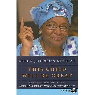 This Child Will Be Great: Memoir of a Remarkable Life by Africa's First Woman President