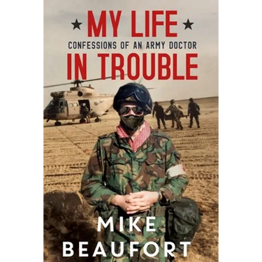 My Life in Trouble - Confessions of an Army Doctor