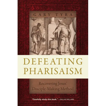 Defeating Pharisaism: Recovering Jesus' Disciple-Making Method