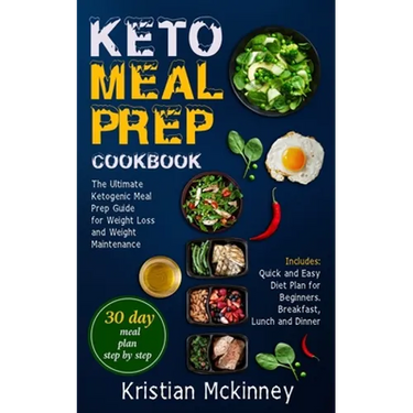 Keto Meal Prep Cookbook: The Ultimate Ketogenic Meal Prep Guide for Weight Loss and Weight Maintenance. Includes: Quick and Easy Diet Plan for Beginne