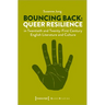 Bouncing Back: Queer Resilience in Twentieth and Twenty-First Century English Literature and Culture: Queer Resilience in Twentieth- And Twenty-First-