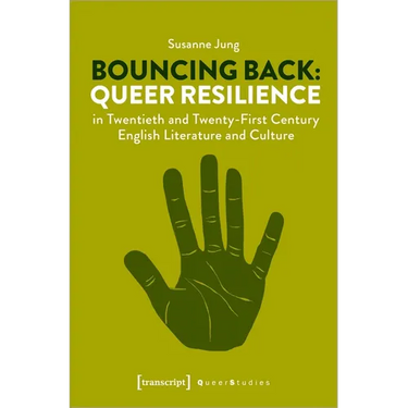 Bouncing Back: Queer Resilience in Twentieth and Twenty-First Century English Literature and Culture: Queer Resilience in Twentieth- And Twenty-First-