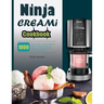 Ninja CREAMi Cookbook: 1000 Days Simple and Easy Recipes, Make Homemade Tasty Ice Cream, Ice Cream Mix-Ins, Sorbets, Smoothies.
