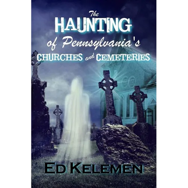 The Haunting of Pennsylvania's Cemeteries... and Churches