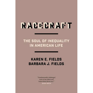 Racecraft: The Soul of Inequality in American Life