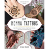 DIY Henna Tattoos: Learn Decorative Patterns, Draw Modern Designs and Create Everyday Body Art