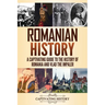 Romanian History: A Captivating Guide to the History of Romania and Vlad the Impaler