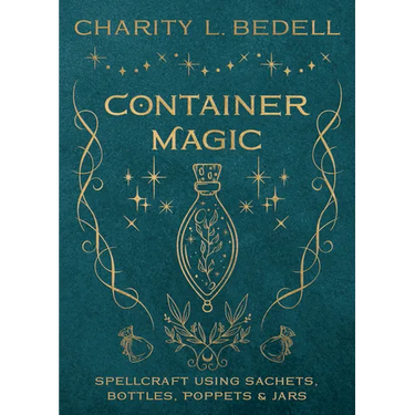 Container Magic: Spellcraft Using Sachets, Bottles, Poppets & Jars
