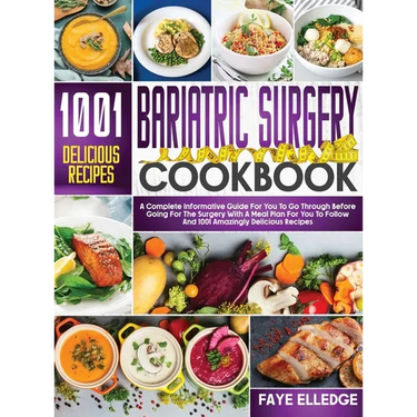 Bariatric Surgery Cookbook: A Complete Informative Guide for You to Go Through Before Going for the Surgery With a Meal Plan For You to Follow and 100