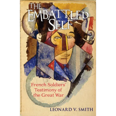 The Embattled Self: French Soldiers' Testimony of the Great War