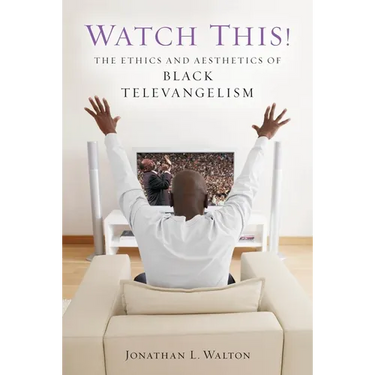 Watch This!: The Ethics and Aesthetics of Black Televangelism