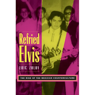 Refried Elvis: The Rise of the Mexican Counterculture